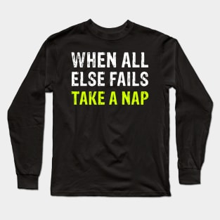 Funny When All Else Fails Take A Nap Long Sleeve T-Shirt